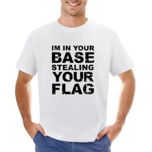 In Your Base Stealing Your Flag Funny Game Asian Size Men T-Shirt