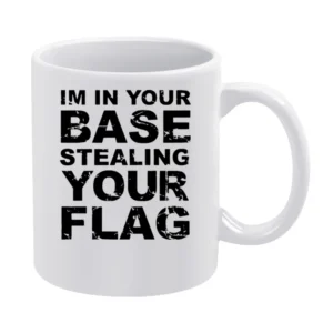 In Your Base Stealing Your Flag Funny Game White Mug