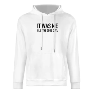 It Was Me I Let The Dogs Out Funny Graphic Popular Song Parody European Size Men Hoodie