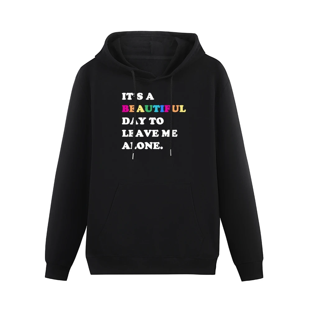 It's A Beautiful Day To Leave Me Alone Fun Sweatshirt Men Hoodie With Pocket