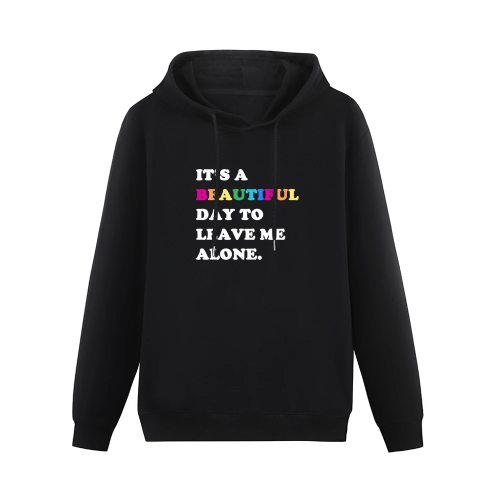 It's A Beautiful Day To Leave Me Alone Fun Sweatshirt Men Hoodie Without Pocket