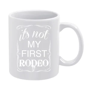 Its Not My First Rodeo Fun Country Western Cowgirl Graphic White Mug
