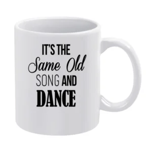 Its The Same Old Song And Dance Fun Graphic Music White Mug