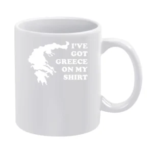 I've Got Greece On My Shirt Funny White Mug