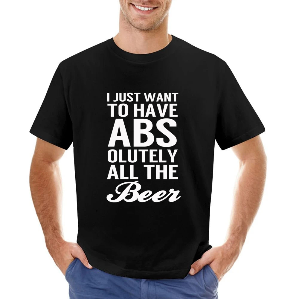 Just Want To Have Abs Absolutely All The Beer Funny Workout Party Grap Asian Size Men T-Shirt
