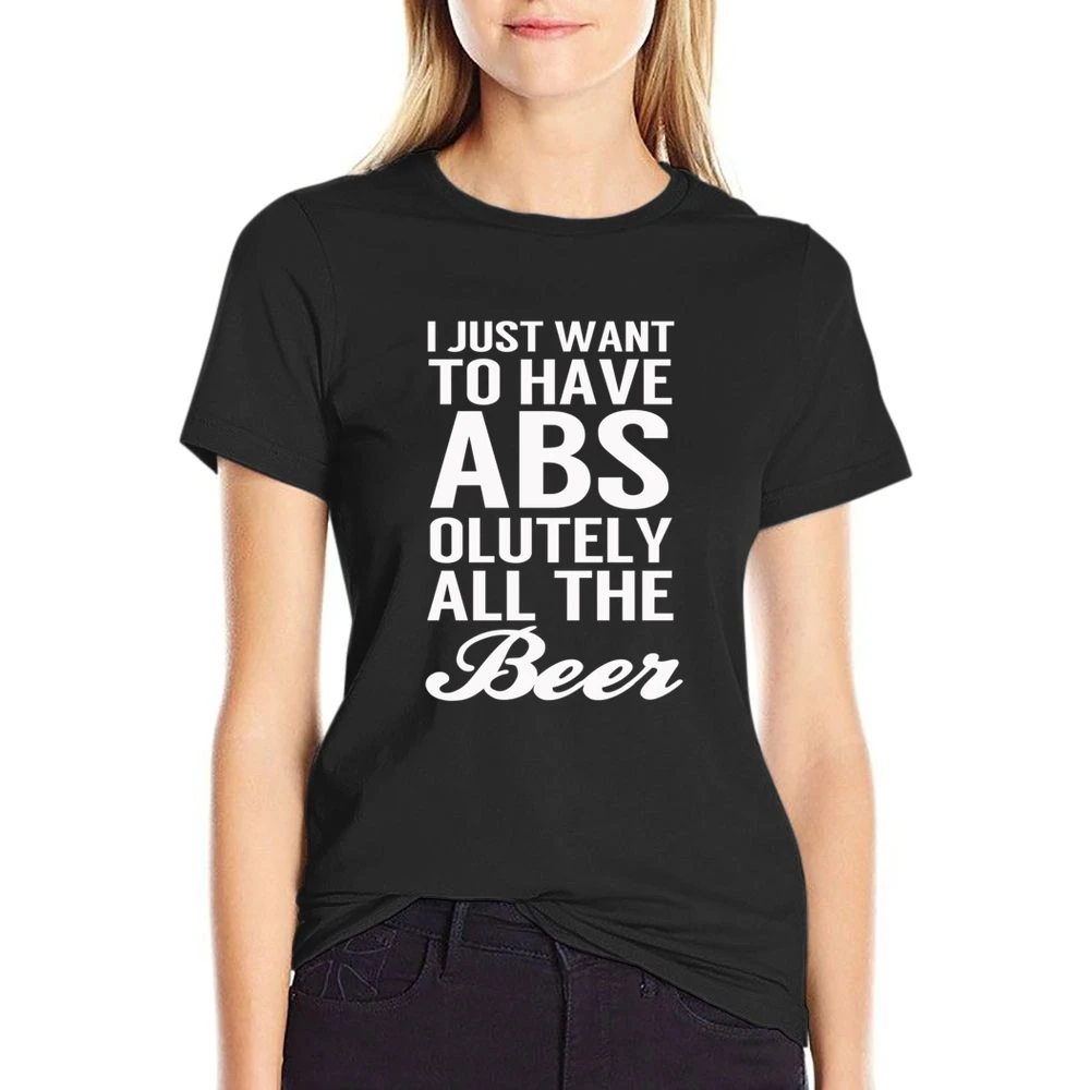 Just Want To Have Abs Absolutely All The Beer Funny Workout Party Grap US Size Women Ladies T-shirt