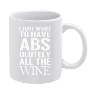Just Want To Have Abs Absolutely All The Wine Fun Workout Party Graphi White Mug