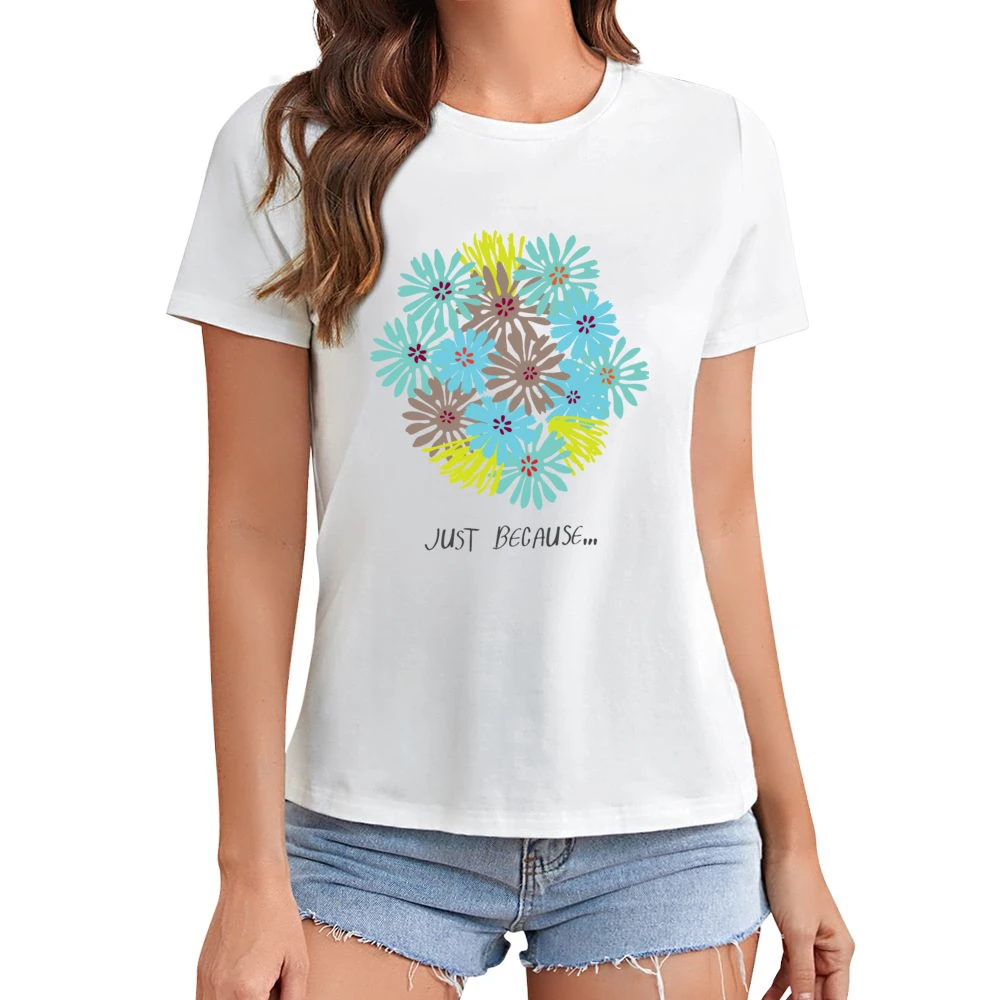 Just because blooming colour flowers Asian Size Women Ladies T-shirt