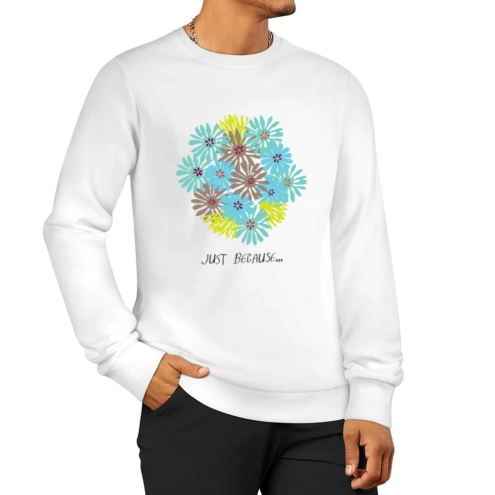 Just because blooming colour flowers Men Pullover Sweatshirt