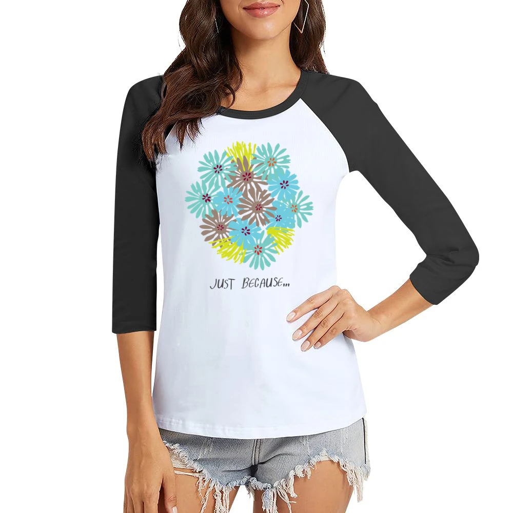 Just because blooming colour flowers Women Ladies 3-4 Sleeve T-Shirt