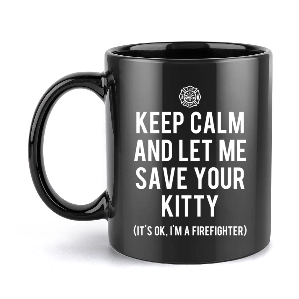 Keep Calm And Let Me Save Your Kitty Funny Firefighter Tee Shirt Black Mug