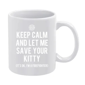 Keep Calm And Let Me Save Your Kitty Funny Firefighter Tee Shirt White Mug