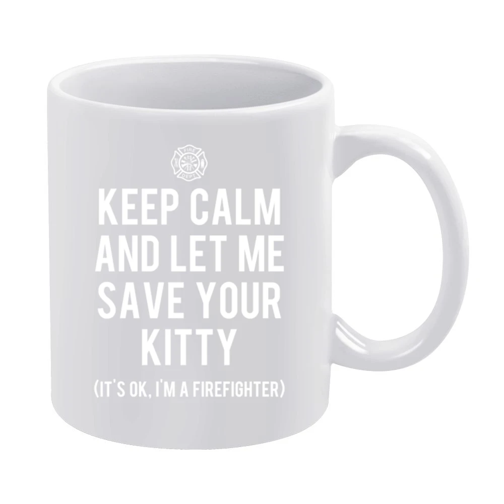 Keep Calm And Let Me Save Your Kitty Funny Firefighter Tee Shirt White Mug