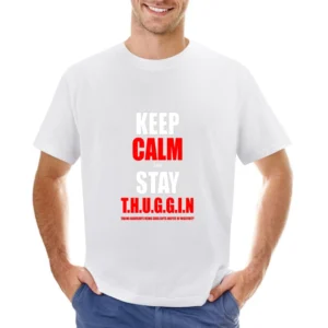 Keep Calm And Stay Thuggin Tshirt (all Styles And Sizes Available) Asian Size Men T-Shirt