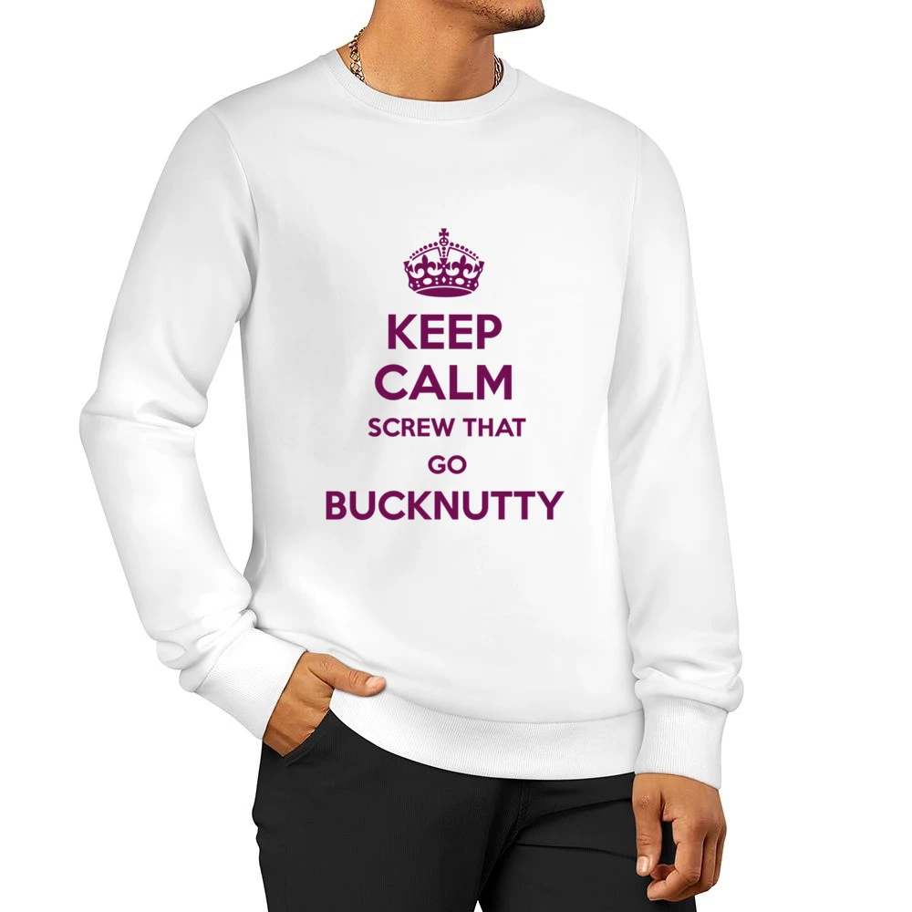 Keep Calm Screw That Go Bucknutty Men Pullover Sweatshirt