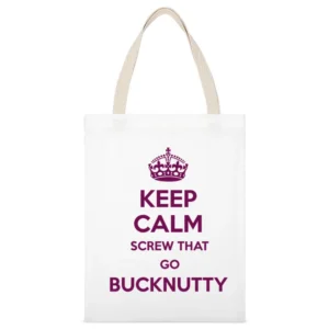Keep Calm Screw That Go Bucknutty White Canvas Tote Shopping Bag