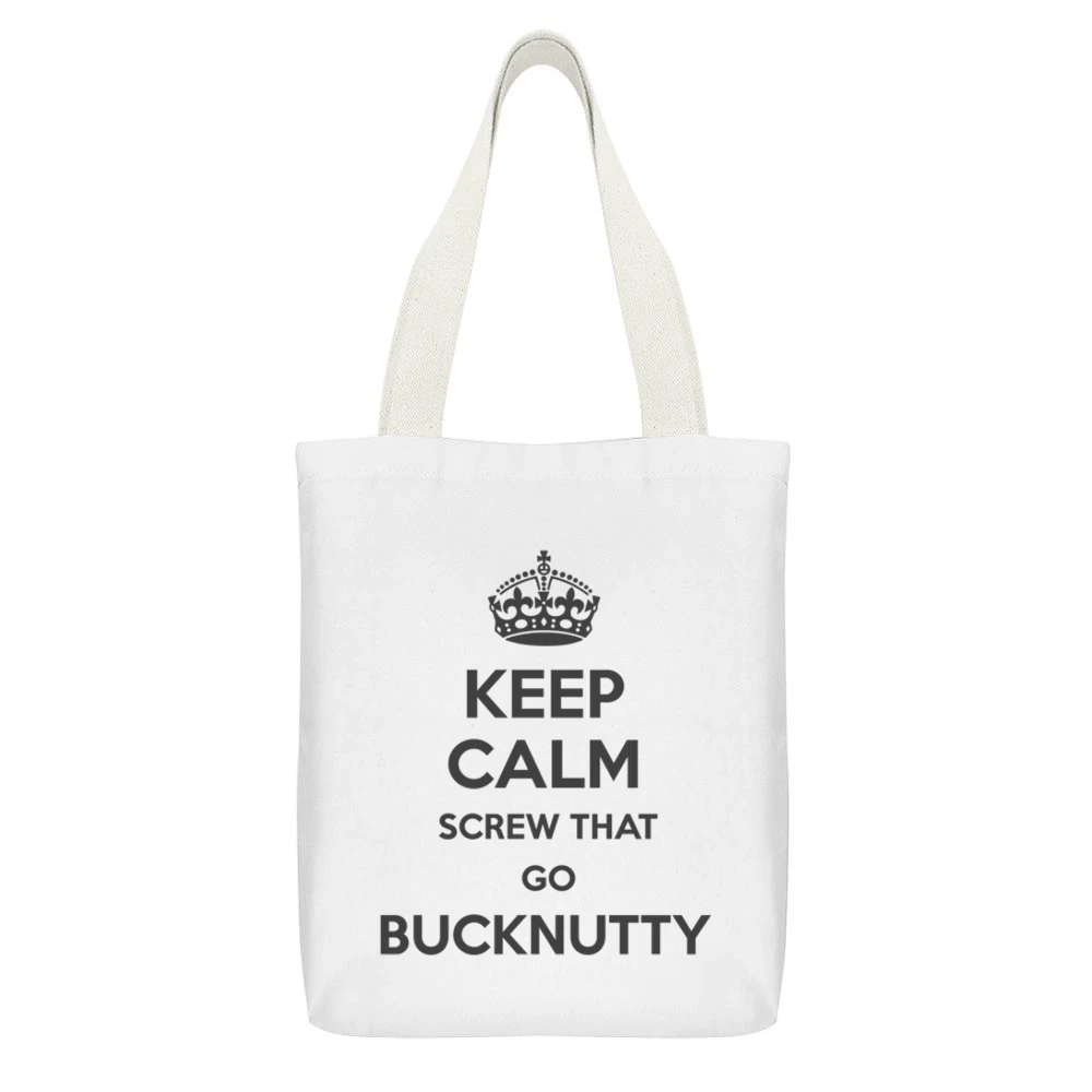 Keep Calm Screw That Go Bucknutty White Canvas Tote Shopping Bag With Interior Pocket