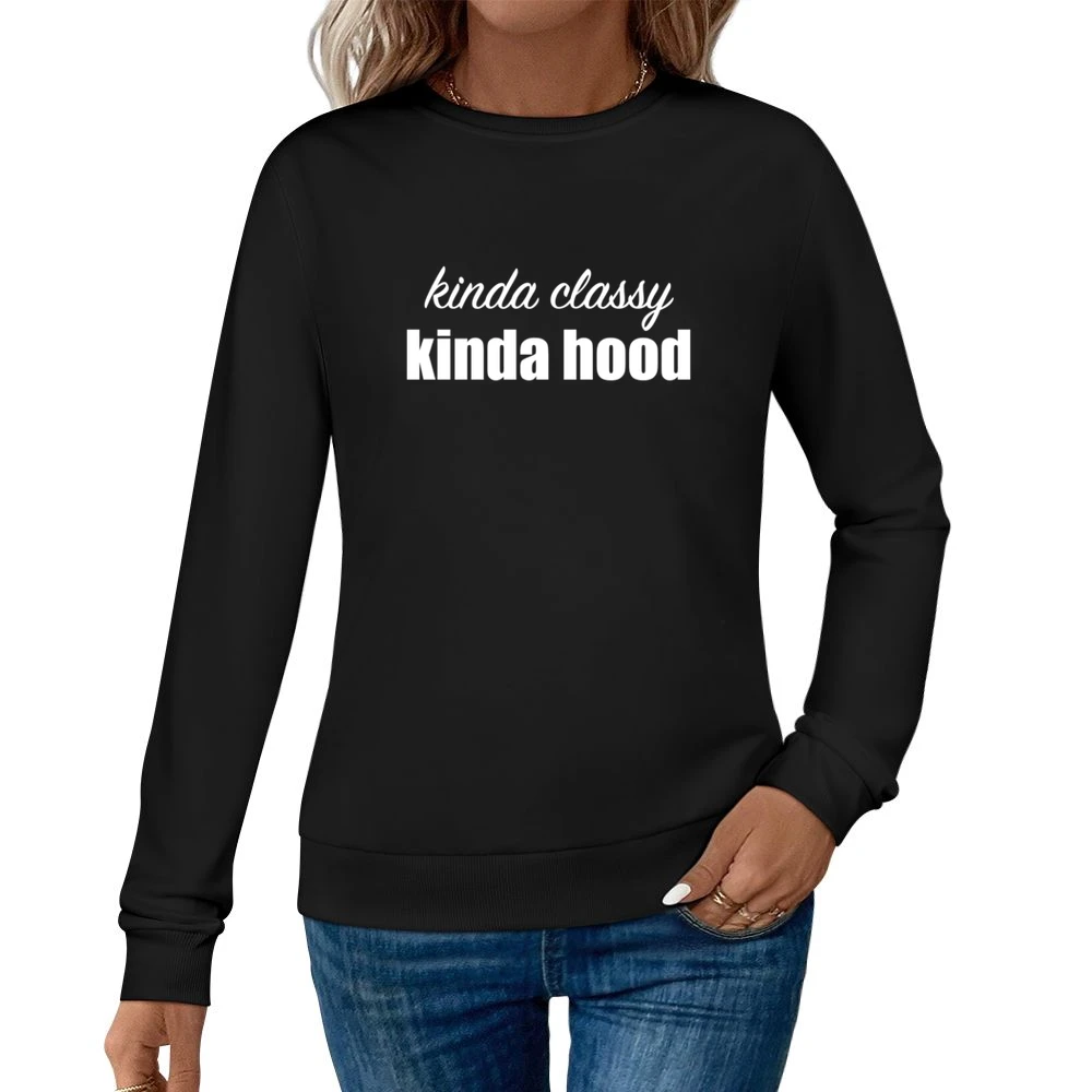 Kinda Classy Kinda Hood Fun Urban Hiphop Graphic Popular Women Pullover Sweatshirt