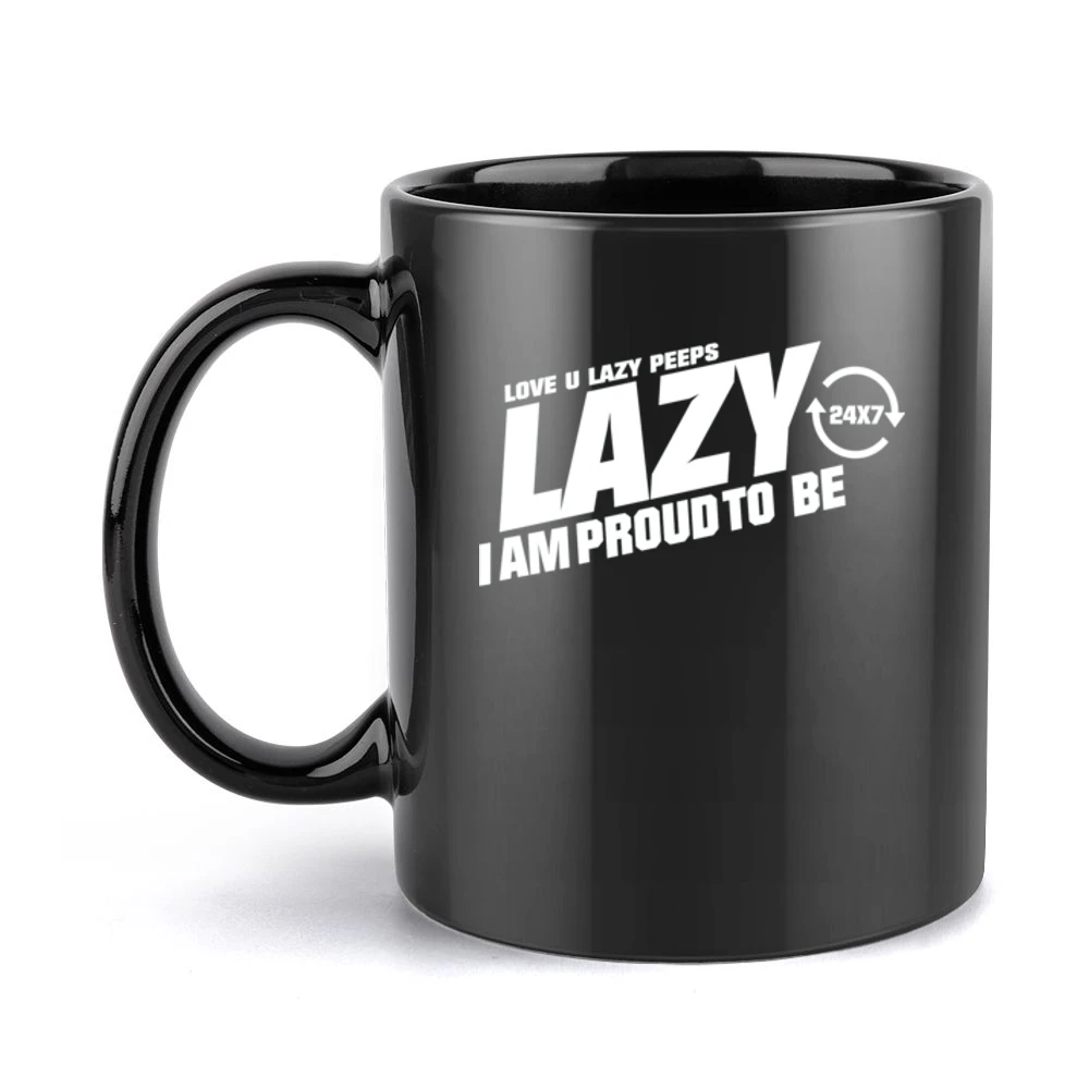 Lazy I am Proud to be - love you lazy peps Black Mug