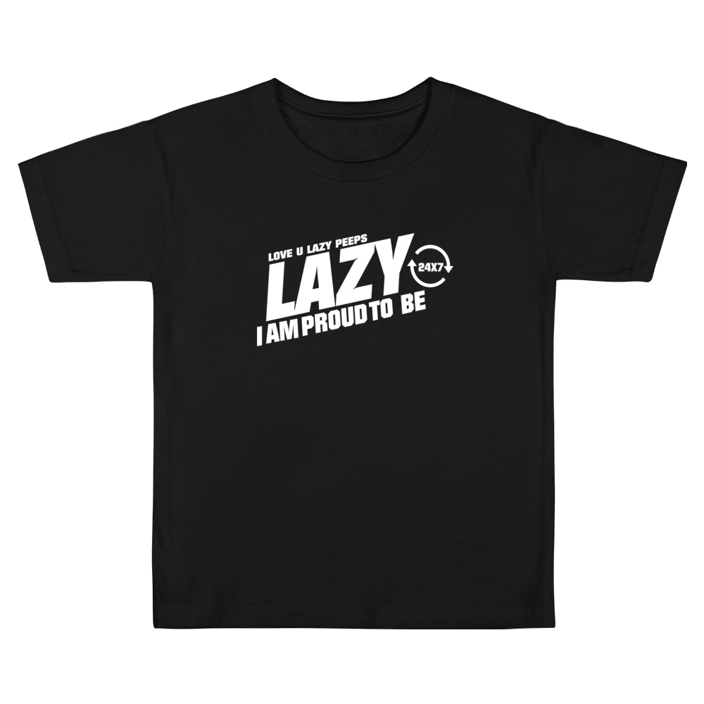 Lazy I am Proud to be - love you lazy peps Kids Boys Girls T-Shirt