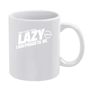 Lazy I am Proud to be - love you lazy peps White Mug