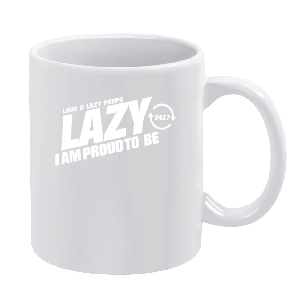 Lazy I am Proud to be - love you lazy peps White Mug