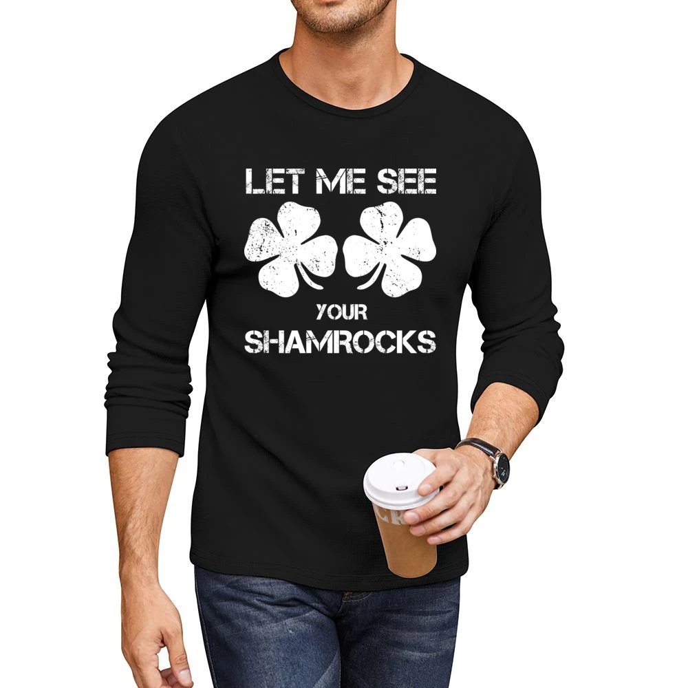 Let Me See Your Shamrocks Funny St Patrick's Day Men CrewNeck Long Sleeve T-Shirt