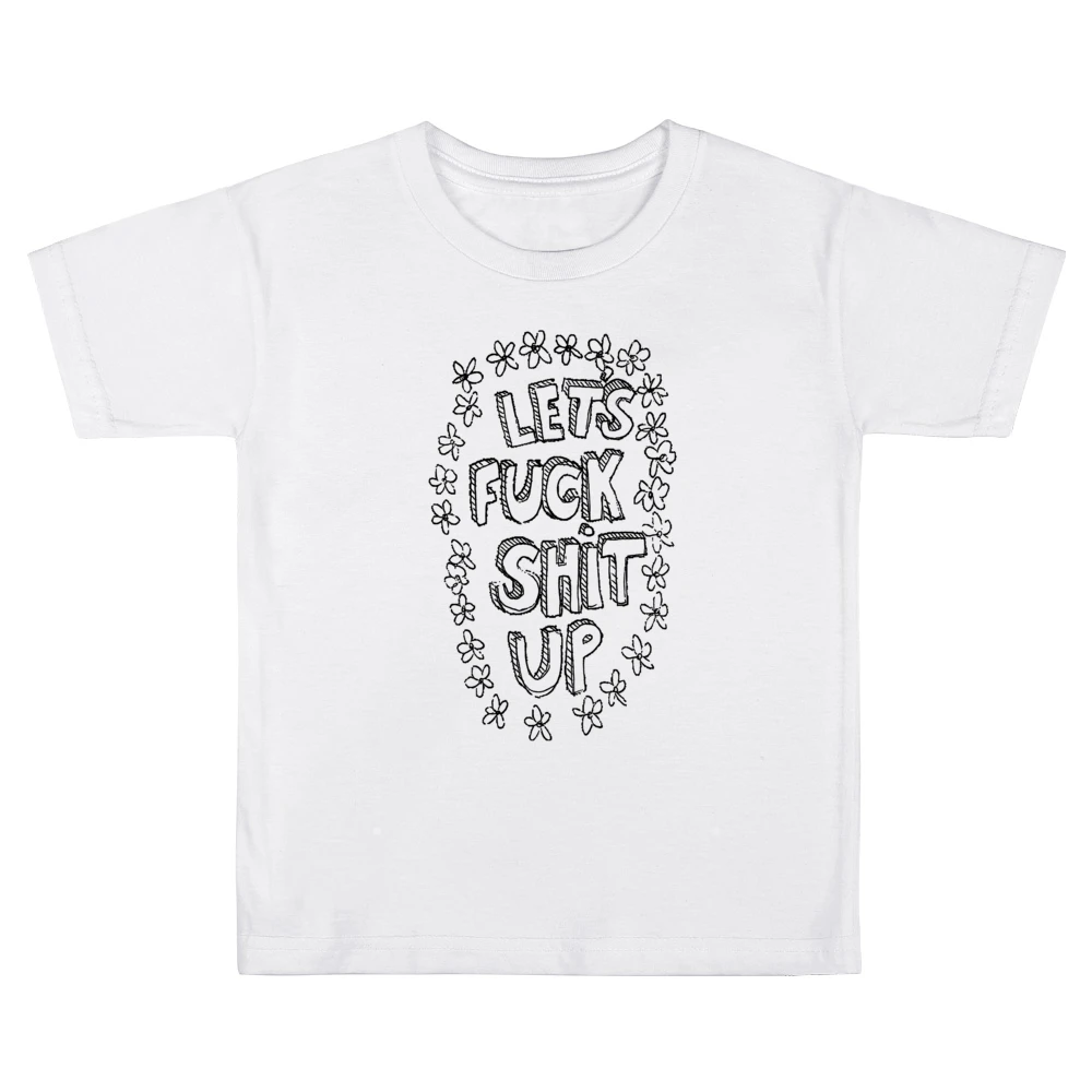 Lets Fuck Shit Up Flowers Hand Drawn Funny Graphic Tee Shirt Kids Boys Girls T-Shirt