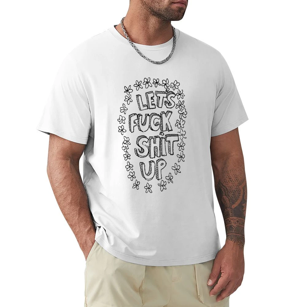 Lets Fuck Shit Up Flowers Hand Drawn Funny Graphic Tee Shirt Premium Men T-shirt