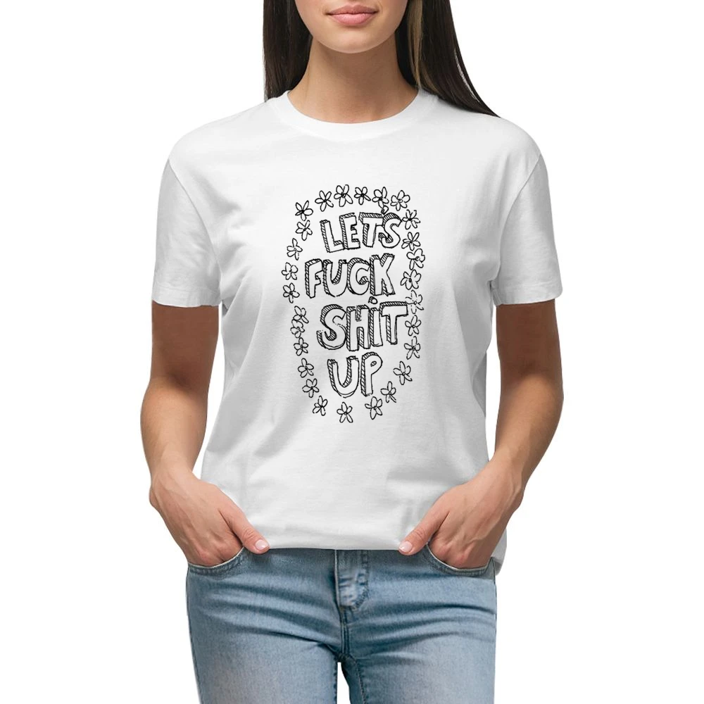 Lets Fuck Shit Up Flowers Hand Drawn Funny Graphic Tee Shirt Premium Women Ladies T-shirt