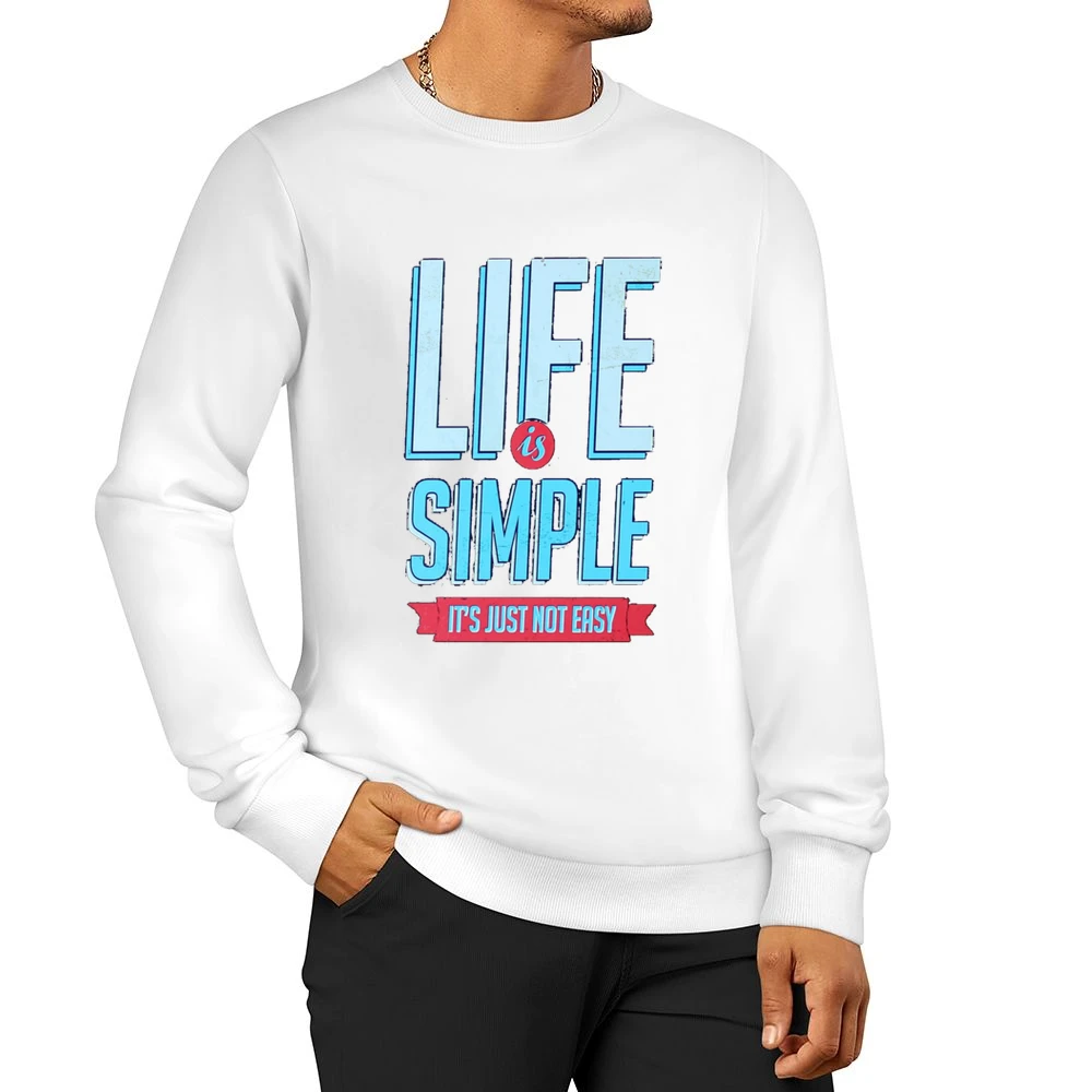 Life Is Simple It Is Just Not Easy Fun Motivational Vintage Style Grap Men Pullover Sweatshirt