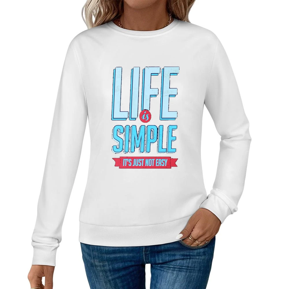 Life Is Simple It Is Just Not Easy Fun Motivational Vintage Style Grap Women Pullover Sweatshirt