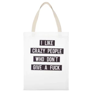 Like Crazy People Who Dont Give A Fuck Graphic Tee Shirt White Canvas Tote Shopping Bag