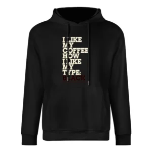 Like My Coffee How I Like My Type Black Fun Graphic Design Tee Shirt European Size Men Hoodie