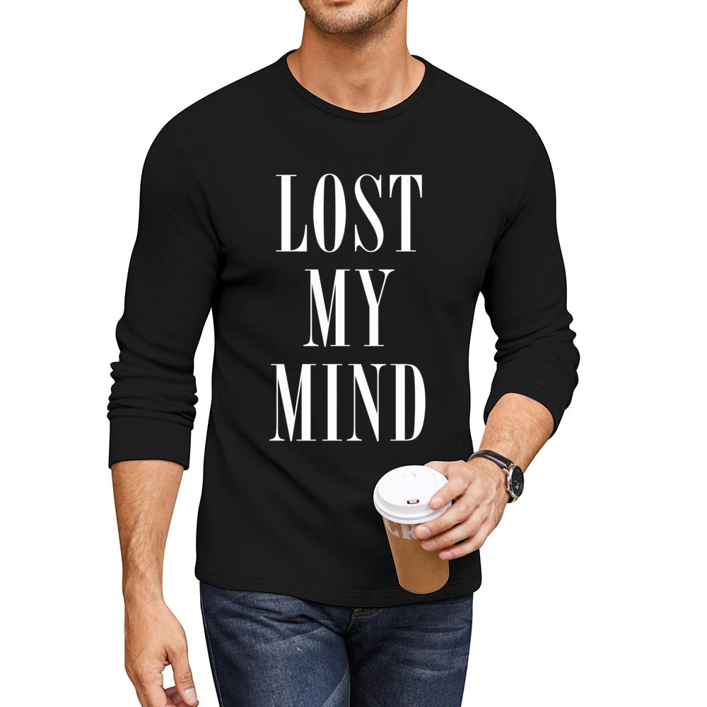 Lost My Mind Popular Celebrity Tee Shirt Men CrewNeck Long Sleeve T-Shirt