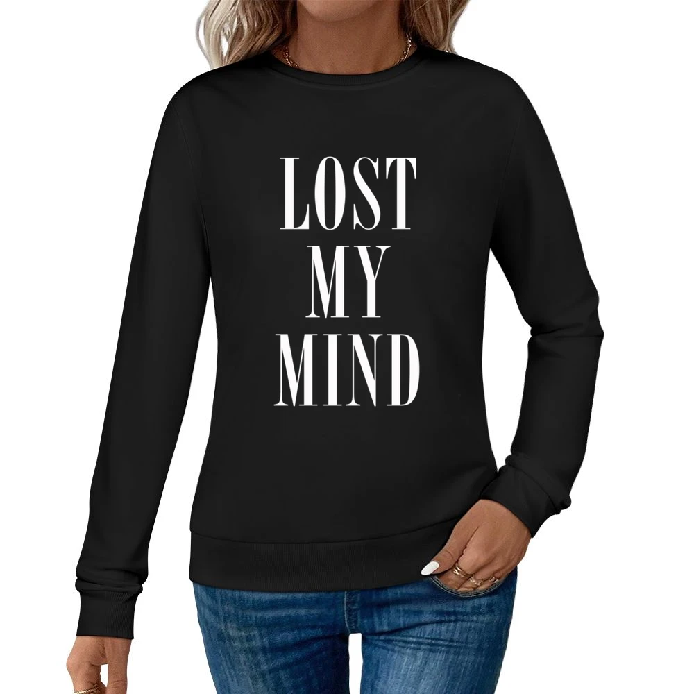 Lost My Mind Popular Celebrity Tee Shirt Women Pullover Sweatshirt