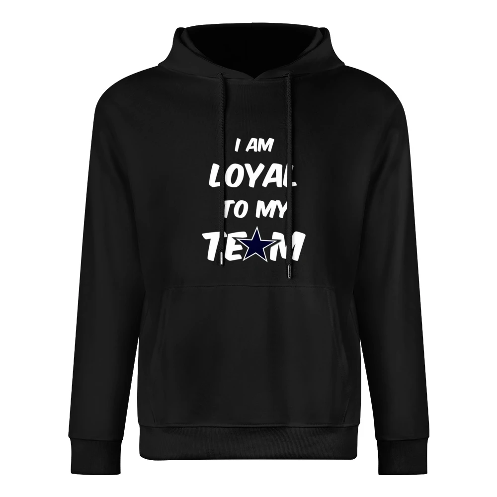 Loyal To My Team Cowboys Tshirt European Size Men Hoodie