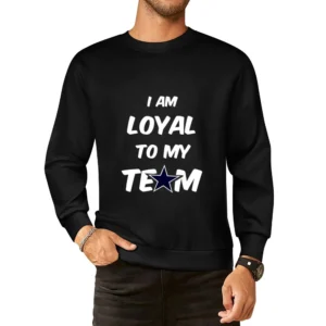 Loyal to my Team Cowboys Tshirt European Size Pullover Sweater