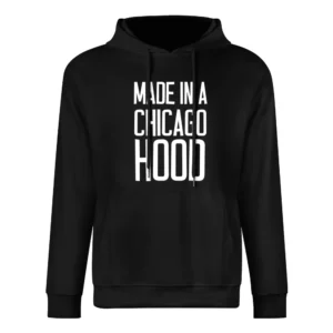 Made In A Chicago Hood Cool Urban Graphic City European Size Men Hoodie