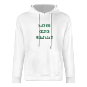 Make the Celtics Great Again Tshirt (all styles and colors available) European Size Men Hoodie