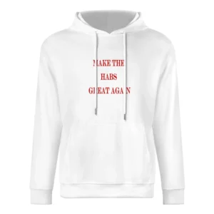 Make the Habs Great Again Tshirt (all styles and colors available) European Size Men Hoodie