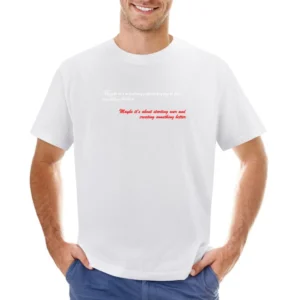 Maybe is not always about trying to fix something broken about startin Asian Size Men T-Shirt