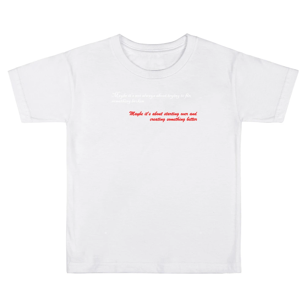 Maybe is not always about trying to fix something broken about startin Kids Boys Girls T-Shirt