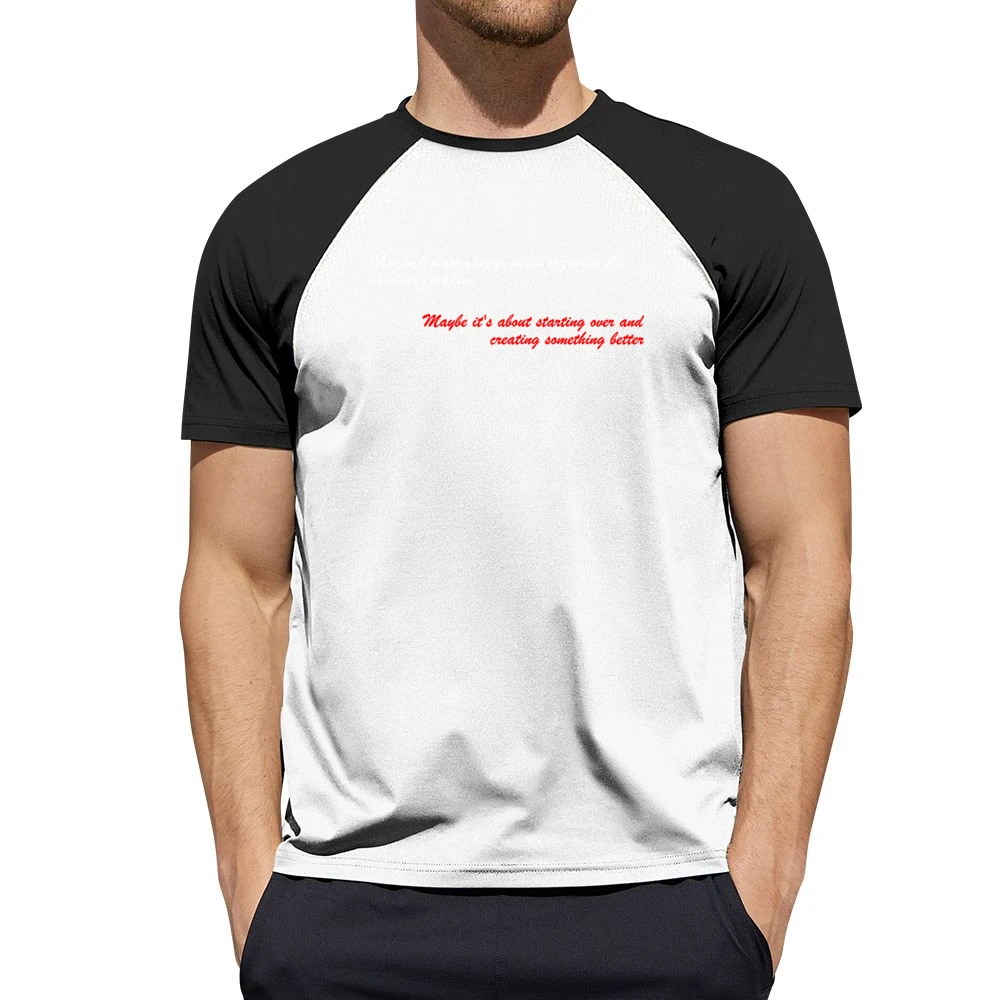 Maybe is not always about trying to fix something broken about startin Men Short Sleeve T-Shirt