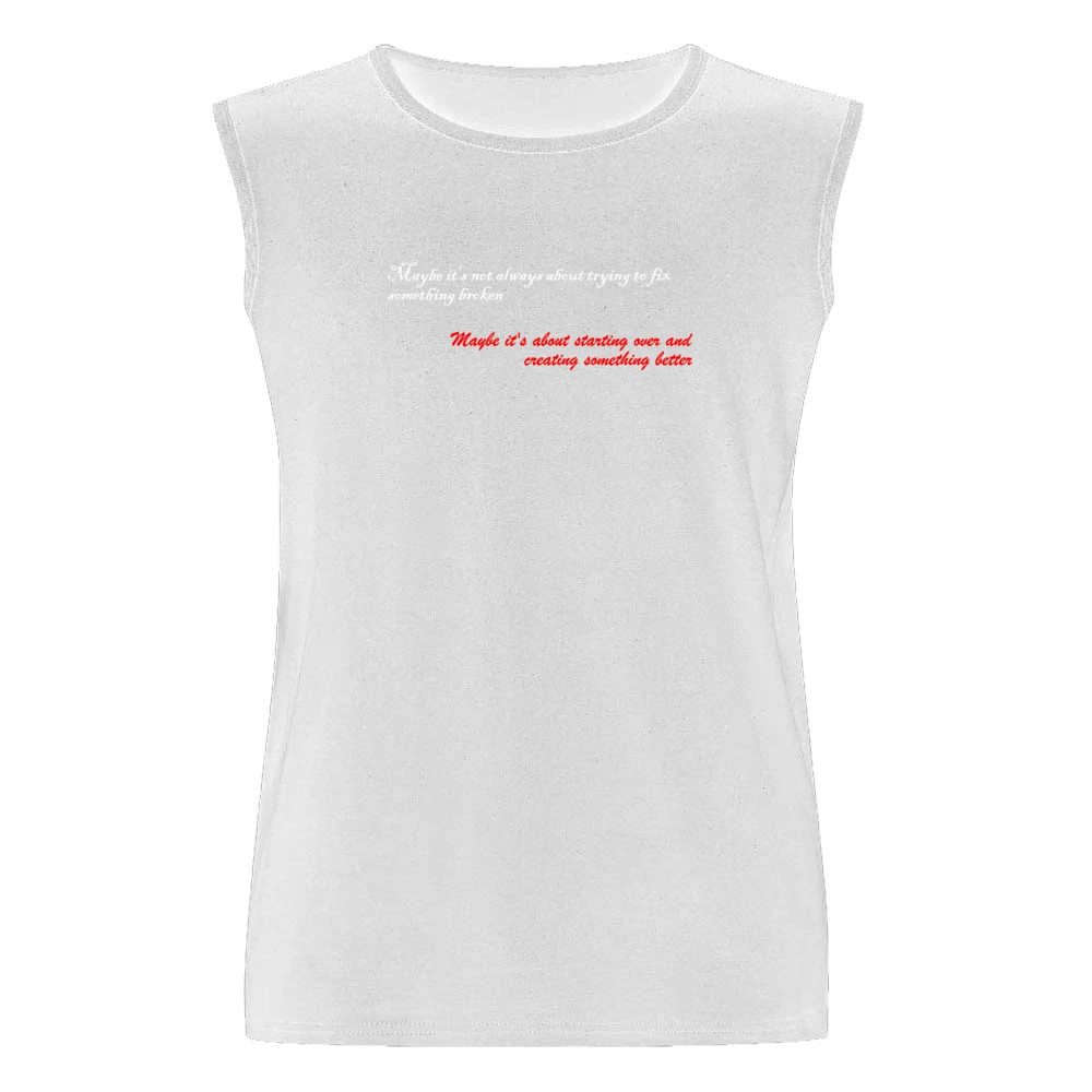 Maybe is not always about trying to fix something broken about startin Men Sleeveless T-Shirt