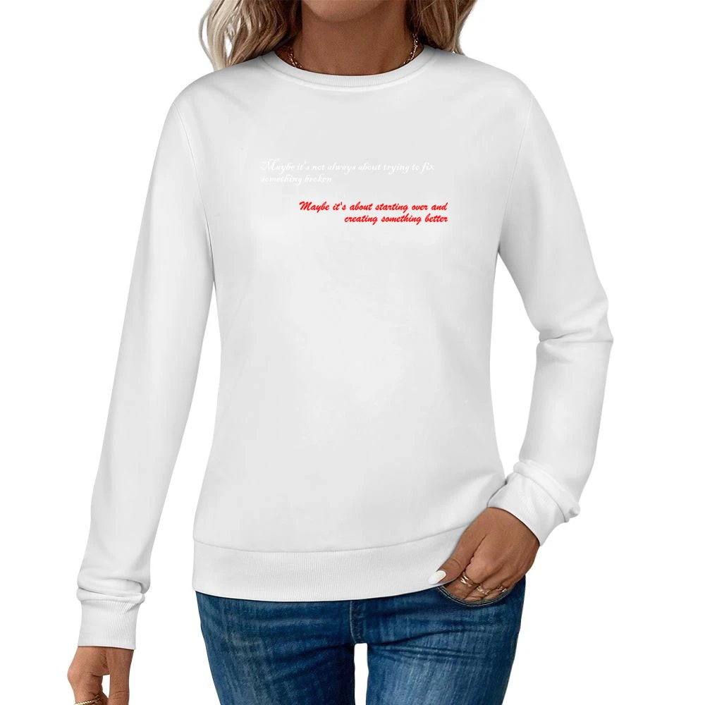 Maybe is not always about trying to fix something broken about startin Women Pullover Sweatshirt
