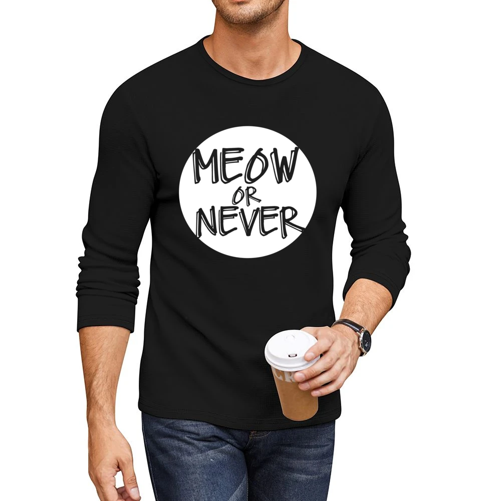 Meow Now Or Never Funny Popular Graphic Men CrewNeck Long Sleeve T-Shirt