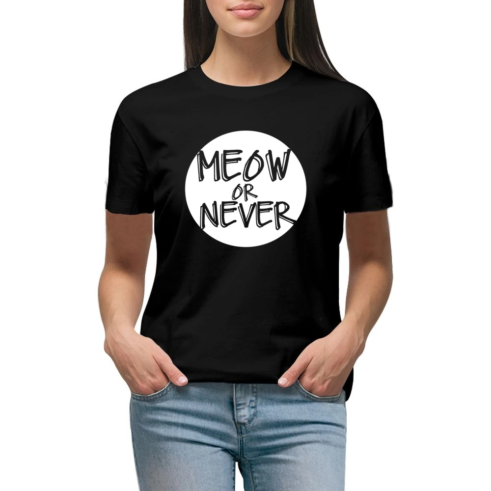 Meow Now Or Never Funny Popular Graphic Premium Women Ladies T-shirt