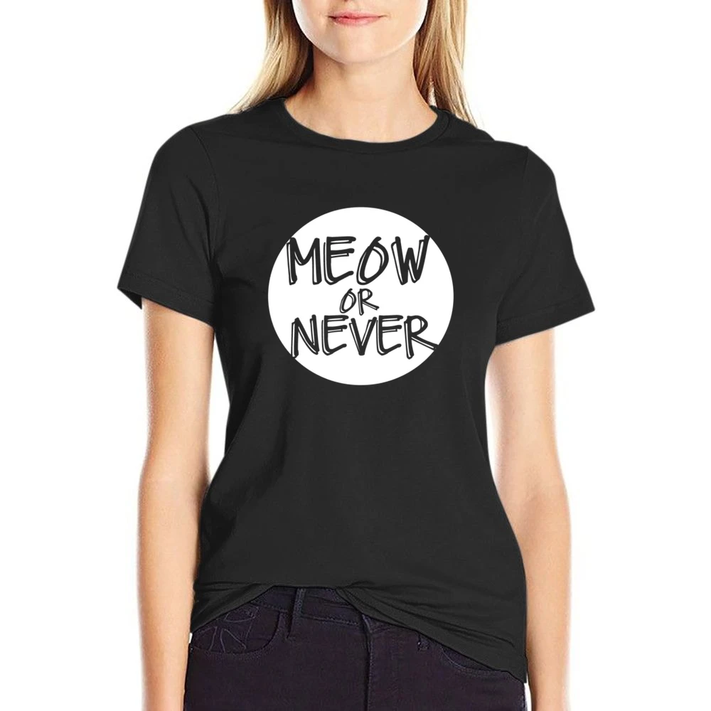 Meow Now Or Never Funny Popular Graphic US Size Women Ladies T-shirt