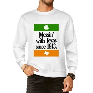 Messing With Texas Since 1913 Fun Irish Football Texas Graphic Tailgat European Size Pullover Sweater